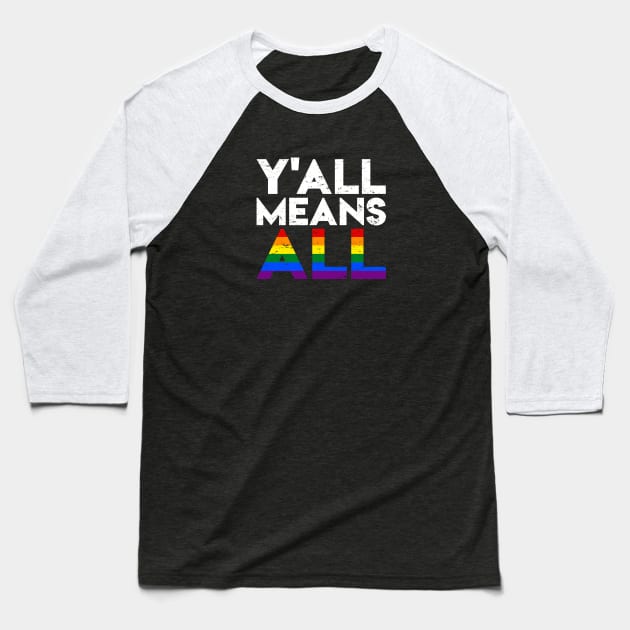 Y'all Means All - LGBT Rainbow Pride Flag Baseball T-Shirt by jpmariano